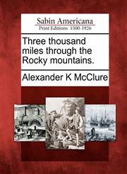 Three thousand miles through the Rocky mountains.,1275713335,9781275713338