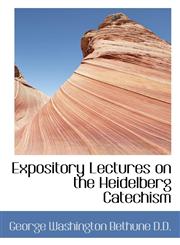 Expository Lectures on the Heidelberg Catechism,1115496123,9781115496124