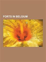 Forts in Belgium Brialmont Forts, Fortified Position of Liege, Fortified Position of Namur, Fort Eben-Emael, Fort de Loncin, Fort Breen,1230834141,9781230834146