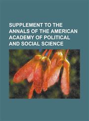 Supplement to the Annals of the American Academy of Political and Social Science,1234037637,9781234037635