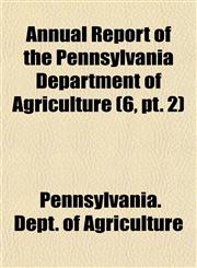 Annual Report of the Pennsylvania Department of Agriculture (6, pt. 2),1154630021,9781154630022