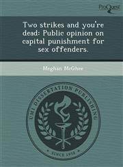 Two strikes and you're dead Public opinion on capital punishment for sex offenders.,1248990641,9781248990643