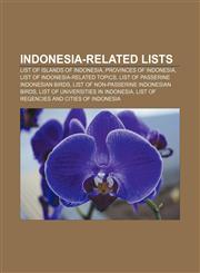 Indonesia-related lists List of islands of Indonesia, Provinces of Indonesia, List of Indonesia-related topics,1157604528,9781157604525