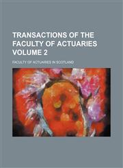 Transactions of the Faculty of Actuaries Volume 2,1130419568,9781130419566