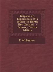 Kaipara; Or, Experiences of a Settler in North New Zealand,1289825513,9781289825515