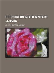 Beschreibung Der Stadt Leipzig,1234115425,9781234115425