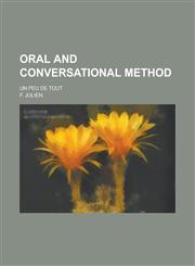 Oral and Conversational Method; Un Peu de Tout,123423369X,9781234233693