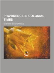 Providence in Colonial Times,1230270949,9781230270944