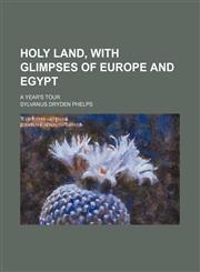 Holy Land, with glimpses of Europe and Egypt; a year's tour,1150350679,9781150350672