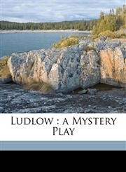 Ludlow a Mystery Play,1177492326,9781177492324