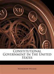 Constitutional Government In The United States,1176052896,9781176052895