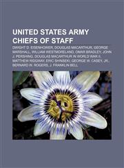 United States Army Chiefs of Staff Dwight D. Eisenhower, Douglas MacArthur, George Marshall, William Westmoreland, Omar Bradley,115589006X,9781155890067