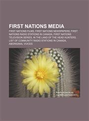 First Nations media First Nations films, First Nations newspapers, First Nations radio stations in Canada, First Nations television series,1156473071,9781156473078
