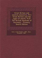 Great Britain and Neutral Commerce. PT.I Great Britain and the Right of Search. PT.II: The British Blockade of Germany - Primary Source Edition,1293516805,9781293516805