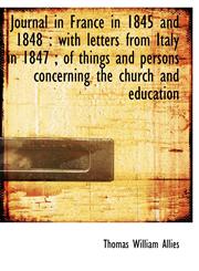 Journal in France in 1845 and 1848 with letters from Italy in 1847 ; of things and persons concern,1116759179,9781116759174