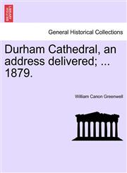 Durham Cathedral, an address delivered; ... 1879.,1241345716,9781241345716
