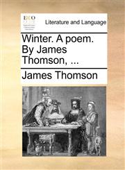 Winter. A poem. By James Thomson, ...,1170512003,9781170512005