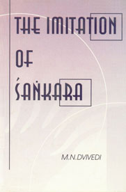 The Imitation of Sankara [Being a Collection of Numerous Texts on the Advaita],817854069X,9788178540696