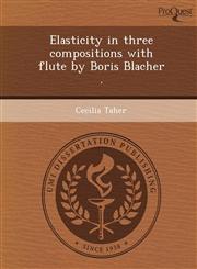 Elasticity in three compositions with flute by Boris Blacher .,124364088X,9781243640888