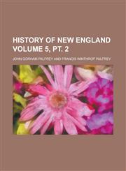 History of New England Volume 5, pt. 2,1236766784,9781236766786