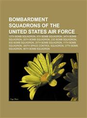 Bombardment squadrons of the United States Air Force 13th Bomb Squadron, 9th Bomb Squadron, 34th Bomb Squadron, 28th Bomb Squadron,1233107208,9781233107209