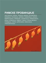 Rimske provinciJe HispaniJa, GaliJa, TrakiJa, DakiJa, KapadokiJa, KilikiJa, PanoniJa, Afrika, PamfiliJa, JoniJa, MavretaniJa, Prevalis,1234004771,9781234004774