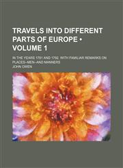 Travels Into Different Parts of Europe (Volume 1); In the Years 1791 and 1792. with Familiar Remarks on Places--Men--And Manners,1150940328,9781150940323