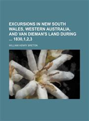 Excursions in New South Wales, Western Australia, and Van Dieman's Land during  1830,1,2,3,1150344598,9781150344596