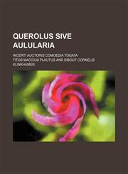 Querolus sive Aulularia; incerti auctoris comoedia togata,1236520351,9781236520357