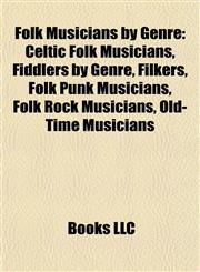 Folk Musicians by Genre Celtic Folk Musicians, Fiddlers by Genre, Filkers, Folk Punk Musicians, Folk Rock Musicians, Old-Time Musicians,1157833721,9781157833727
