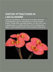 Visitor attractions in Lincolnshire Lincoln Cathedral, St Botolph's Church, Boston, Bolingbroke Castle, Skegness,1156652529,9781156652527