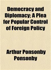 Democracy and Diplomacy; A Plea for Popular Control of Foreign Policy,1154957756,9781154957754