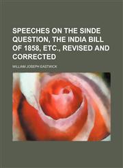 Speeches on the Sinde Question, the India Bill of 1858, Etc., Revised and Corrected,1151404470,9781151404473