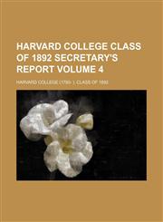Harvard College Class of 1892 secretary's report Volume 4,1153846063,9781153846066