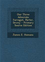 Our Three Admirals Farragut, Porter, Dewey - Primary Source Edition,1287974139,9781287974130