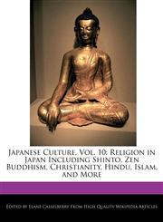 Japanese Culture, Vol. 10 Religion in Japan Including Shinto, Zen Buddhism, Christianity, Hindu, Islam, and More,1241721955,9781241721954