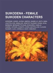 Suikodena - Female Suikoden characters Adrienne, Agnes, Alenia, Ameria, Anabelle, Anita, Anna Lightfellow, Annallee, Arshtat Falenas, Ayana, Ayda, Barbara, Bernadette Egan, Byakuren, Camille, Carrie, Cathari, Chisato, Chris Lightfellow, Claudia Rugner, C,1234755645,9781234755645