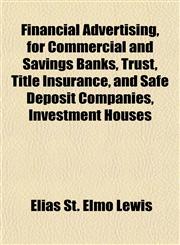 Financial Advertising, for Commercial and Savings Banks, Trust, Title Insurance, and Safe Deposit Companies, Investment Houses,1153378574,9781153378574