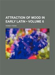 Attraction of Mood in Early Latin (Volume 6),1150894849,9781150894848