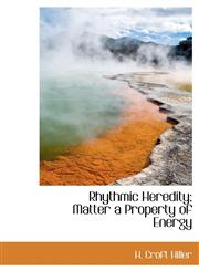Rhythmic Heredity; Matter a Property of Energy,1117030989,9781117030982
