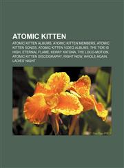 Atomic Kitten Atomic Kitten albums, Atomic Kitten members, Atomic Kitten songs, Atomic Kitten video albums, The Tide Is High, Eternal Flame,1157772854,9781157772859