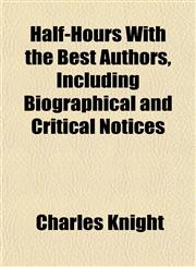 Half-Hours With the Best Authors, Including Biographical and Critical Notices,1152277677,9781152277670