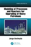 Modeling of Processes and Reactors for Upgrading of Heavy Petroleum 1st Edition,143988045X,9781439880456