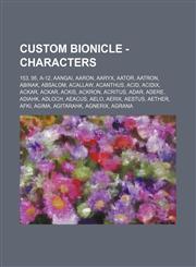 Custom BIONICLE - characters 153, 95, A-12, Aangai, Aaron, Aaryx, Aator, Aatron, Abinak, Absalom, Acallaw, Acanthus, Acid, Acidix, Ackar, Ackar, Ackis, Ackron, Acritus, Adar, Adere, Adiahk, Adloch, Aeacus, Aelo, Aerix, Aestus, Aether, Afki, Agima, Agitar,1234670127,9781234670122