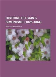 Histoire Du Saint-Simonisme (1825-1864),1234559978,9781234559977