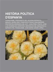 Historia Politica D'Espanya Franquisme, Presidents del Govern Espanyol, Manuel Azana Diaz, Francisco Franco Bahamonde,1233317954,9781233317950