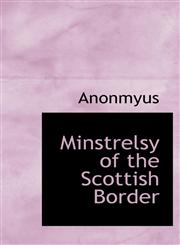 Minstrelsy of the Scottish Border,1116129531,9781116129533