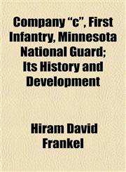 Company "c", First Infantry, Minnesota National Guard; Its History and Development,1152168444,9781152168442