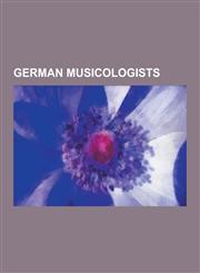German Musicologists Theodor W. Adorno, Curt Sachs, Siglind Bruhn, Herbert Eimert, Dieter Lehnhoff, Lorenz Christoph Mizler, Valeri Brainin,1230637494,9781230637495