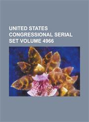 United States Congressional Serial Set Volume 4966,1234058758,9781234058753